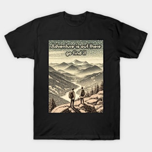 Adventure is out there, go find it T-Shirt